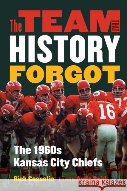 The Team That History Forgot: The 1960s Kansas City Chiefs Rick Gosselin 9781496243102 University of Nebraska Press - książka