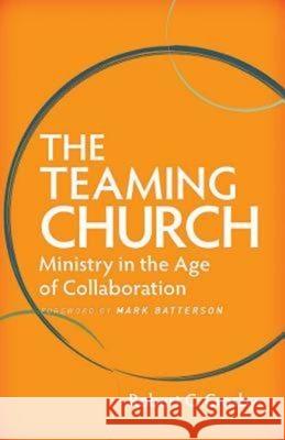 The Teaming Church: Ministry in the Age of Collaboration Crosby, Robert C. 9781426751011 Abingdon Press - książka