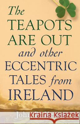 The Teapots Are Out and Other Eccentric Tales from Ireland John B. Keane 9780786712984 Carroll & Graf Publishers - książka