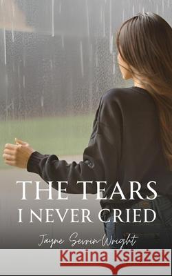 The Tears I Never Cried Jayne Sevrin-Wright 9789358319866 Bookleaf Publishing - książka