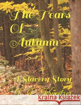 The Tears Of Autumn: A Slavery Story J J Krupitzer, Aaliyah M Smith 9798544359166 Independently Published - książka