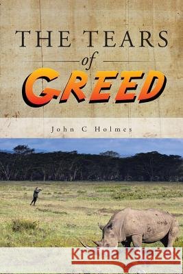 The Tears of Greed John C Holmes   9781482804782 Partridge Africa - książka