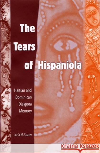 The Tears of Hispaniola: Haitian and Dominican Diaspora Memory Lucia M. Suarez 9780813030524 University Press of Florida - książka