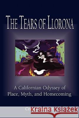 The Tears of Llorona: A Californian Odyssey of Place, Myth, and Homecoming Craig S. Chalquist 9780615291475 World Soul - książka