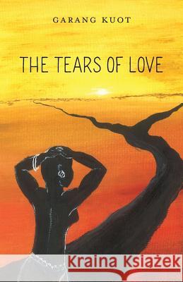 The Tears of Love Garang Kuot 9781773708171 Tellwell Talent - książka
