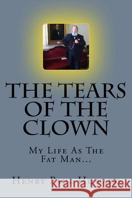 The Tears Of The Clown: My Life As The Fat man Howard, Henry Paul 9781456302245 Createspace - książka