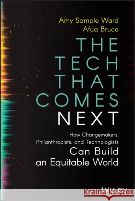 The Tech That Comes Next: How Changemakers, Philanthropists, and Technologists Can Build an Equitable World Sample Ward, Amy 9781119859819 Wiley - książka