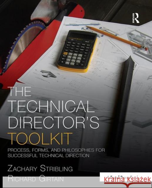 The Technical Director's Toolkit: Process, Forms, and Philosophies for Successful Technical Direction Zachary Stribling Richard Girtain 9780415747295 Focal Press - książka