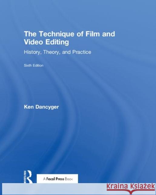 The Technique of Film and Video Editing: History, Theory, and Practice Ken Dancyger 9781138628397 Focal Press - książka