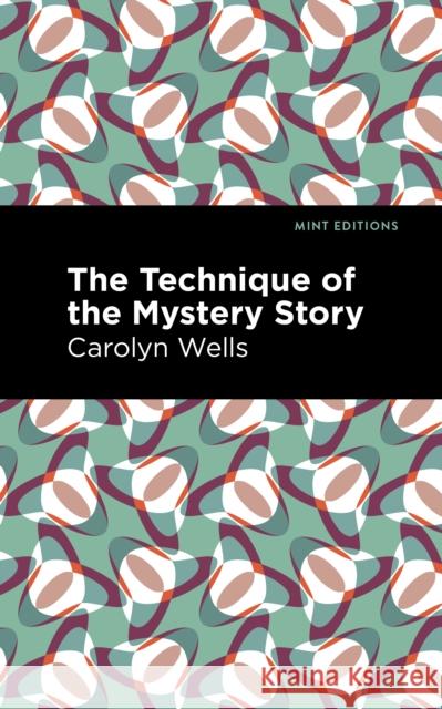 The Technique of the Mystery Story Wells, Carolyn 9781513132877 Mint Editions - książka