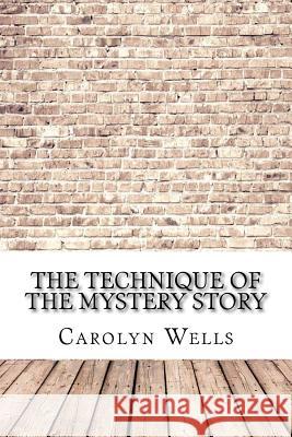 The Technique of the Mystery Story Carolyn Wells 9781974152995 Createspace Independent Publishing Platform - książka