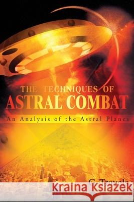 The Techniques of Astral Combat: An Analysis of the Astral Planes Travels, G. 9780595215126 Writers Club Press - książka