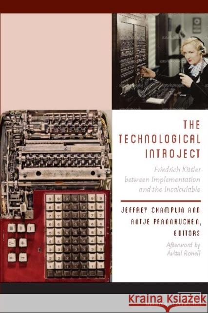 The Technological Introject: Friedrich Kittler Between Implementation and the Incalculable Jeffrey Champlin Antje Pfannkuchen Avital Ronell 9780823278190 Fordham University Press - książka