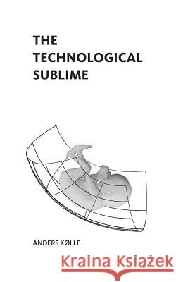 The Technological Sublime Anders Klle 9789811174971 Delere Press - książka