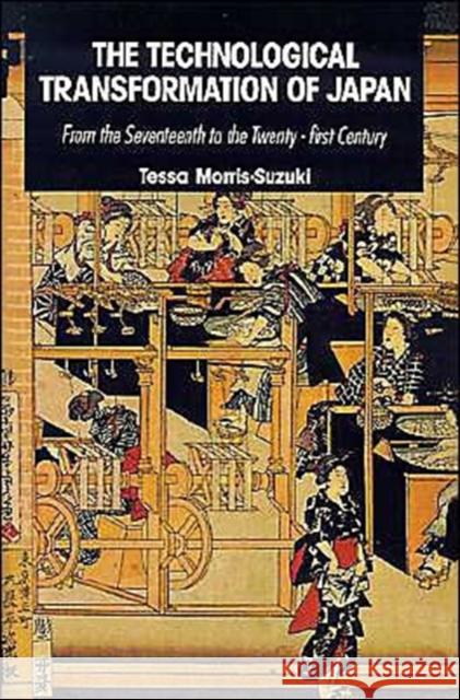 The Technological Transformation of Japan: From the Seventeenth to the Twenty-First Century Morris-Suzuki, Tessa 9780521424929 Cambridge University Press - książka