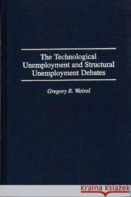 The Technological Unemployment and Structural Unemployment Debates Gregory R. Woirol 9780313298929 Greenwood Press - książka