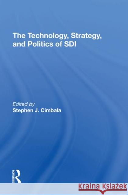 The Technology, Strategy, and Politics of SDI Cimbala, Stephen J. 9780367296476 Routledge - książka