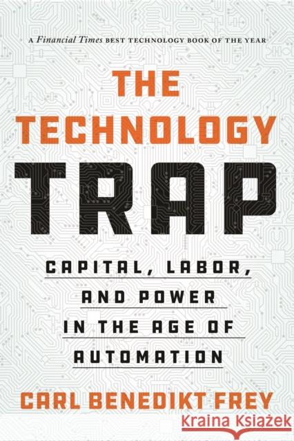 The Technology Trap: Capital, Labor, and Power in the Age of Automation Carl Benedikt Frey 9780691210797 Princeton University Press - książka