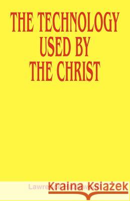 The Technology Used by the Christ Lawrence Hazlewood 9781425120436 Trafford Publishing - książka