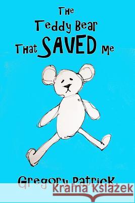 The Teddy Bear That Saved Me Gregory Patrick 9781365482960 Lulu.com - książka