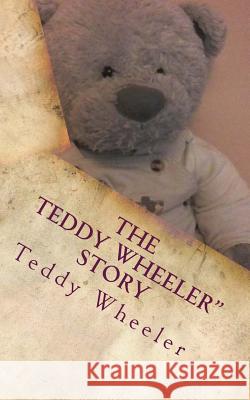 The Teddy Wheeler Story: Teddy Wheeler tells his own story Wheeler, Teddy 9781503088337 Createspace - książka