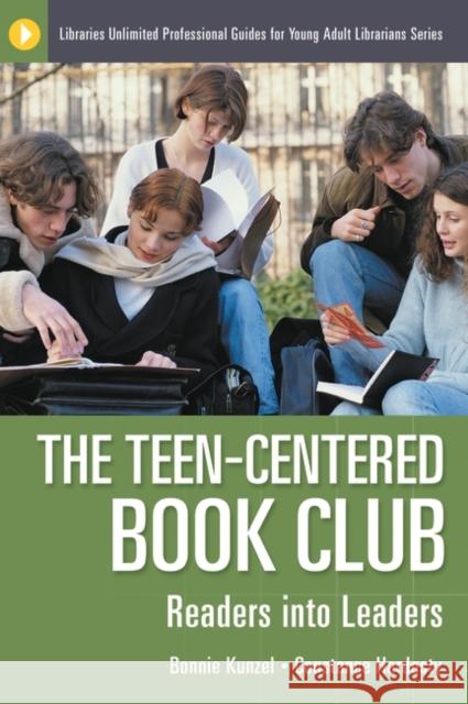 The Teen-Centered Book Club: Readers into Leaders Kunzel, Bonnie 9781591581932 Libraries Unlimited - książka
