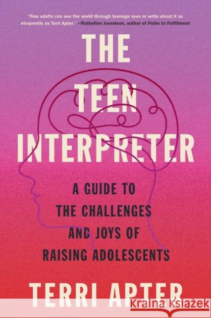 The Teen Interpreter: A Guide to the Challenges and Joys of Raising Adolescents Terri Apter 9781324050421 WW Norton & Co - książka