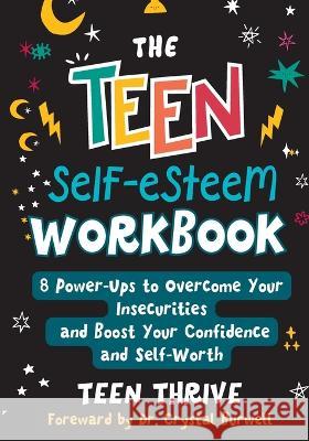 The Teen Self-Esteem Workbook: 8 Power-Ups to Overcome Your Insecurities and Boost Your Confidence and Self-Worth Teen Thrive   9781914986260 Teen-Thrive - książka
