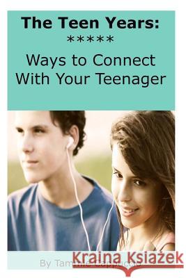 The Teen Years: Ways to Connect With Your Teenager Cappuccio, Tammie a. 9781511866408 Createspace - książka