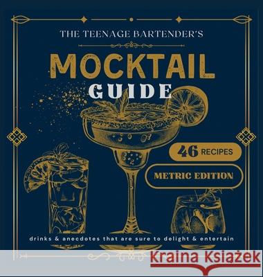 The Teenage Bartender's Mocktail Guide [Metric]: Metric Edition Jack Tindle 9781967257058 Jac Press - książka