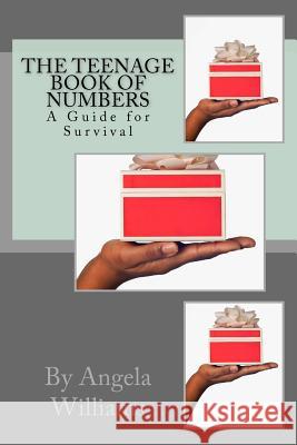 The Teenage Book of NUMBERS: A Guide for Survival Williams, Angela C. 9781515341840 Createspace - książka