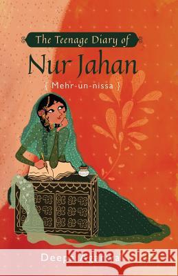 The Teenage Diary of Nur Jahan {mehr-Un-Nissa} Deepa Agarwal 9789388874038 Speaking Tiger Books - książka