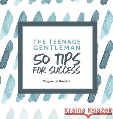 The Teenage Gentleman: 50 Tips For Success Megann V 9781774900093 Very Informative Books LLC - książka