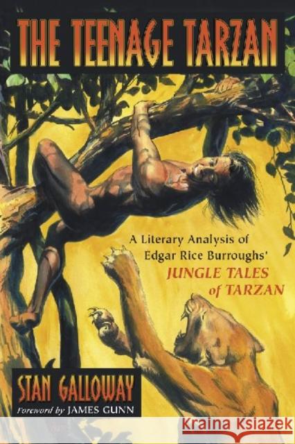 The Teenage Tarzan: A Literary Analysis of Edgar Rice Burroughs' Jungle Tales of Tarzan Galloway, Stan 9780786438532 McFarland & Company - książka