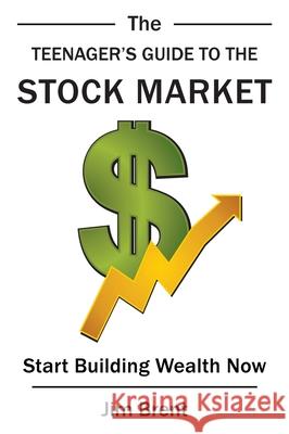 The Teenager's Guide to the Stock Market: Start Building Wealth Now Jim Brent 9781733940900 Late Wisdom - książka