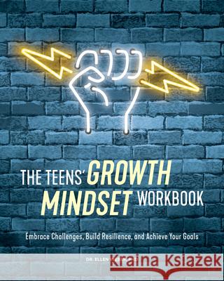 The Teens' Growth Mindset Workbook: Embrace Challenges, Build Resilience, and Achieve Your Goals Ellen, PhD Weber 9781647398262 Rockridge Press - książka
