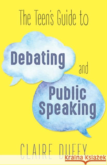 The Teen's Guide to Debating and Public Speaking Claire Duffy 9781459741782 Dundurn Group Ltd - książka