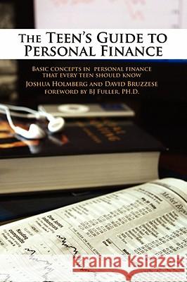 The Teen's Guide to Personal Finance: Basic Concepts in Personal Finance That Every Teen Should Know Holmberg, Joshua 9780595509690 IUNIVERSE.COM - książka