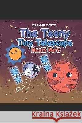 The Teeny Tiny Telescope Meets Mars Deanne Dietz   9798817240658 Independently Published - książka