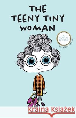 The Teeny Tiny Woman: A Classic Folktale Tatiana Colhoun 9781999561864 Urban Biss - książka