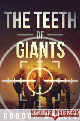 The Teeth Of Giants Gordon Wallis 9781093361018 Independently Published - książka