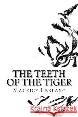 The Teeth of the Tiger Maurice LeBlanc 9781537737379 Createspace Independent Publishing Platform - książka