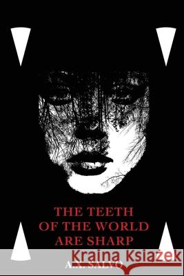The Teeth Of The World Are Sharp A. X. Salvo 9780578919102 A.X. Salvo - książka