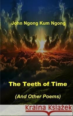 The Teeth of Time: (And Other Poems) Ngong, John Ngong Kum 9780615957692 Miraclaire Publishing - książka