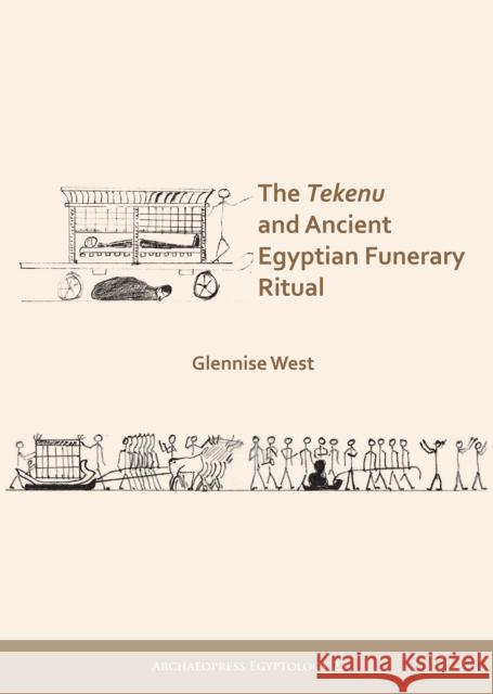 The Tekenu and Ancient Egyptian Funerary Ritual Glennise West 9781789691825 Archaeopress Archaeology - książka