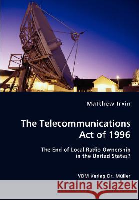 The Telecommunications Act of 1996 Matthew Irvin 9783836435031 VDM Verlag - książka