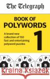 The Telegraph Book of Polywords: A brand new collection of 150 fast and entertaining polyword puzzles Telegraph Media Group Ltd 9780600636694 Octopus Publishing Group