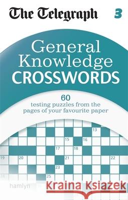 The Telegraph: General Knowledge Crosswords 3 Telegraph Media Group Ltd 9780600629429 Octopus Publishing Group - książka