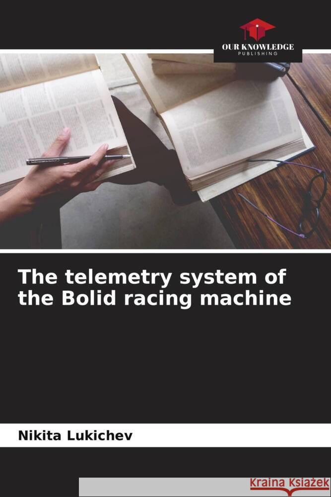 The telemetry system of the Bolid racing machine Lukichev, Nikita 9786204506432 Our Knowledge Publishing - książka