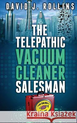 The Telepathic Vacuum Cleaner Salesman David J. Rollins 9781470071790 Createspace - książka